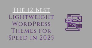 The 12 Best Lightweight WordPress Themes for Speed in 2025